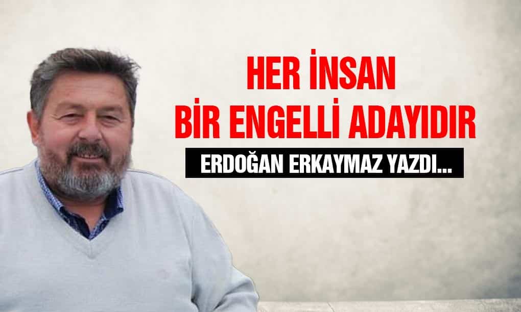 Her İnsan Bir Engelli Adayıdır
