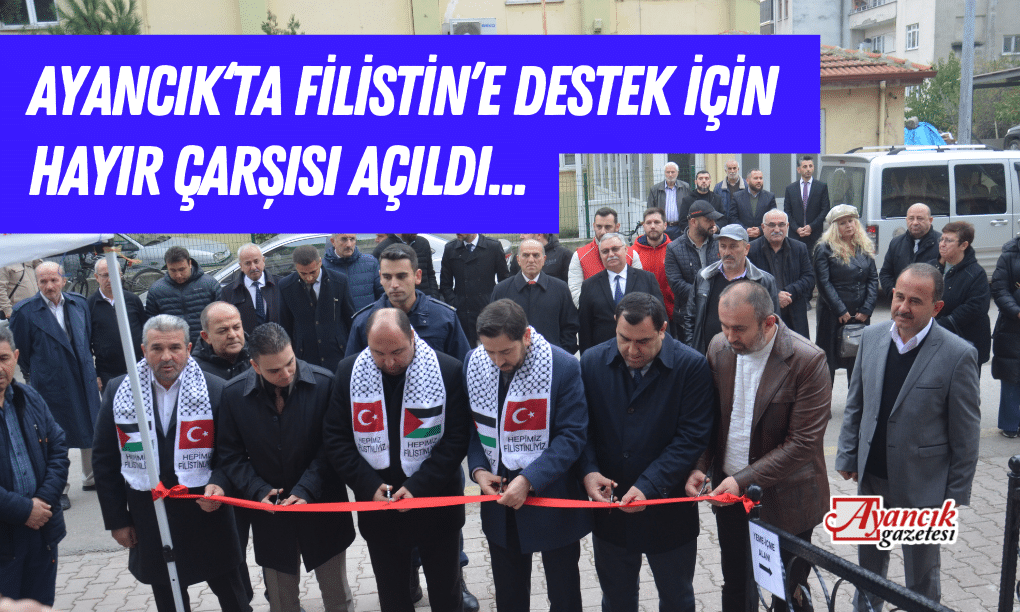 Ayancık’ta Filistin’e Destek İçin Hayır Çarşısı Açıldı…