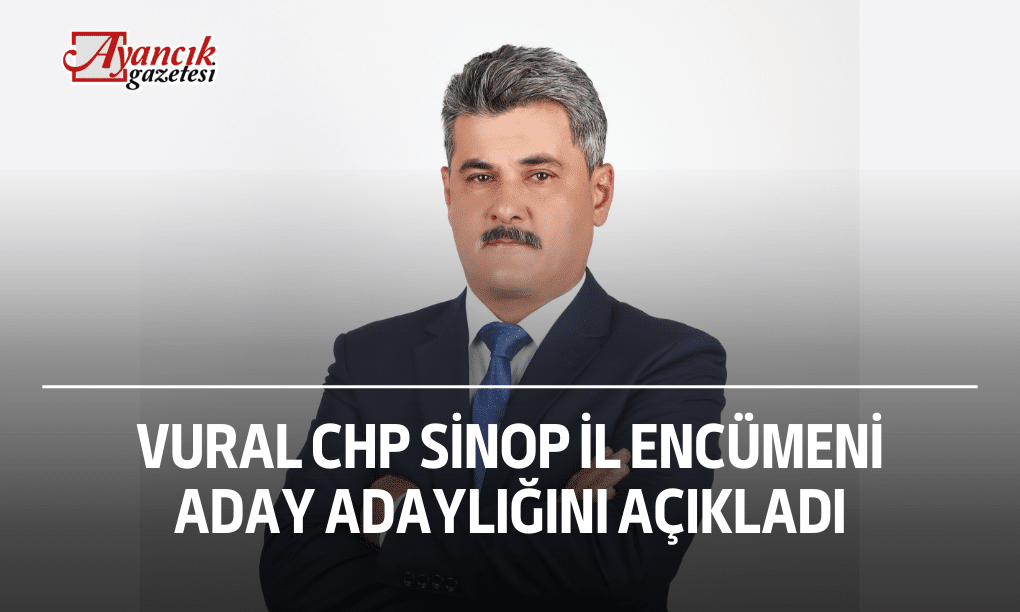 Vural CHP Sinop İl Encümeni Aday Adaylığını Açıkladı
