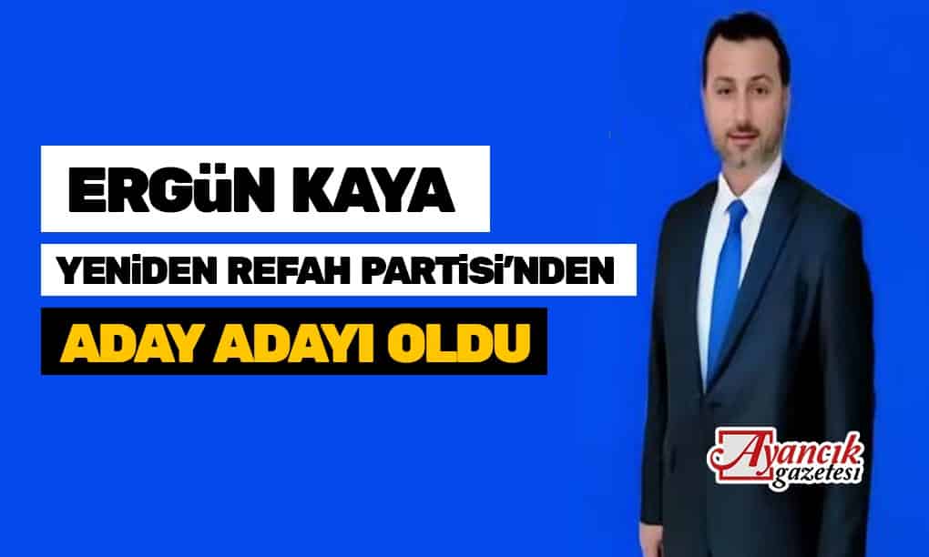 Ergün Kaya, Yeniden Refah Partisinden Adaylığını Açıkladı