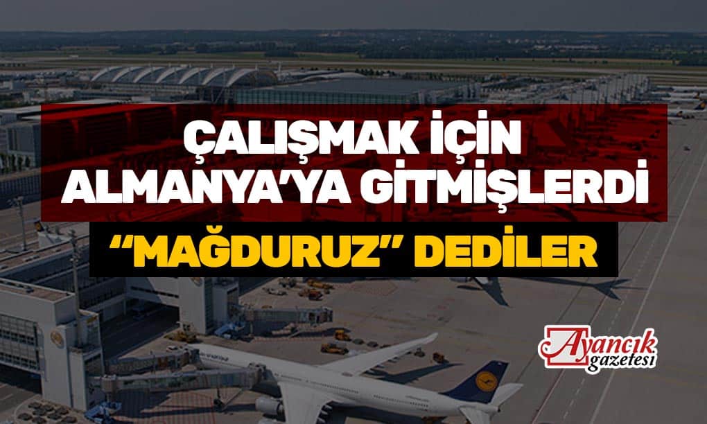 ALMANYA’YA ÇALIŞMAK İÇİN GİTMİŞLERDİ