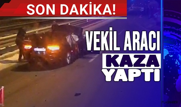 VEKİL ARACI KAZA YAPTI