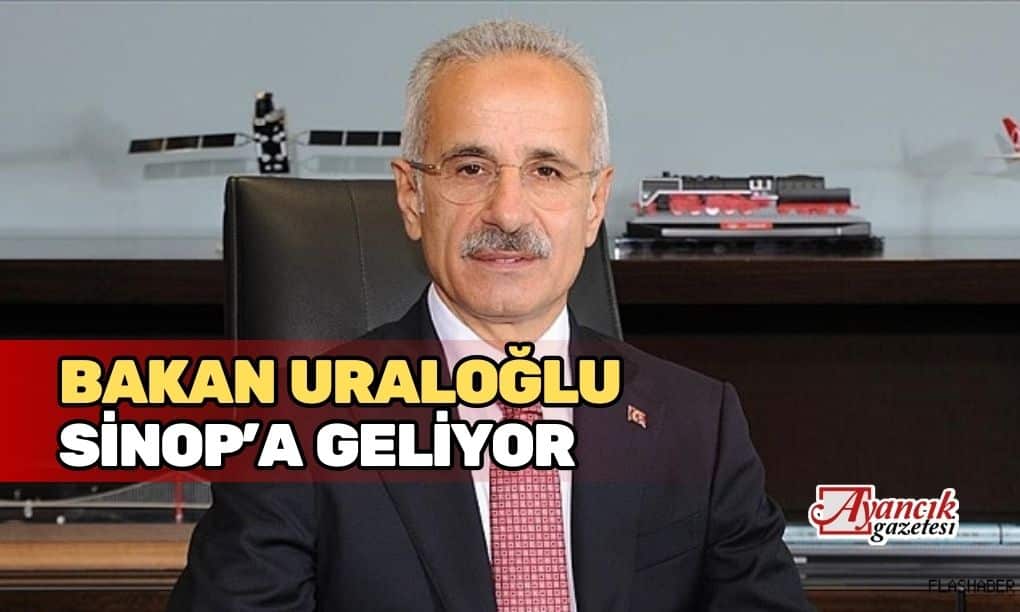 BAKAN URALOĞLU, SİNOP’A GELİYOR!