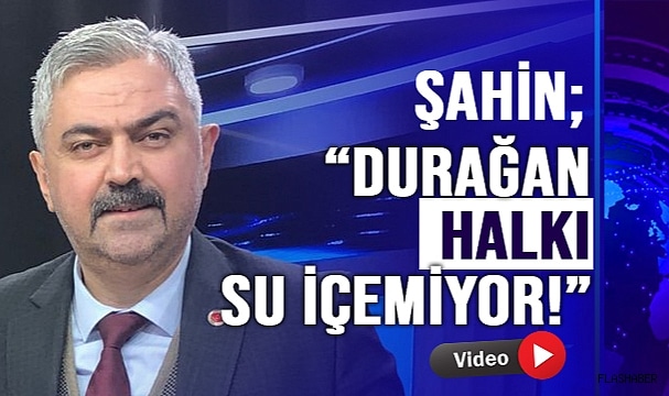 BAŞKAN ADAYI ŞAHİN; “DURAĞAN İLÇESİ’NDE HALK MUSLUKTAN SU İÇEMİYOR”