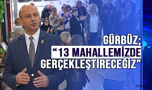 CHP ADAYI METİN GÜRBÜZ;” KATILIMCI, SOSYAL, HALKÇI BELEDİYECİLİK İÇİN YOLA ÇIKTIK HALKIMIZLA BİRLİKTE BAŞARACAĞIZ”