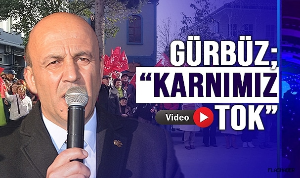 GÜRBÜZ, “VAATLERE KARNIMIZ TOK”