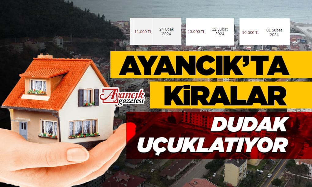 Ayancık’ta Kira Fiyatları Dudak Uçuklatıyor