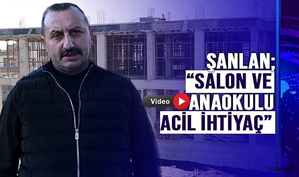ŞANLAN, YETKİLİLERE SESLENDİ!