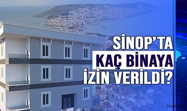 SİNOP’UN YAPI İZİN İSTATİSTİKLERİ