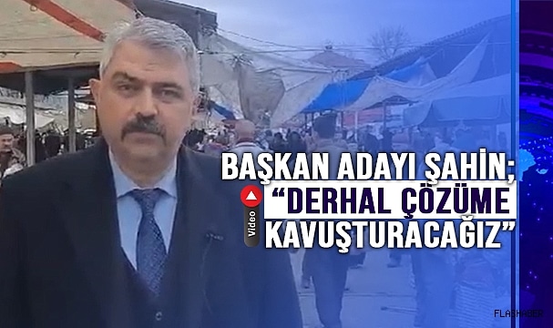 ŞAHİN; “BU GÖRÜNTÜ YAKIŞMIYOR”