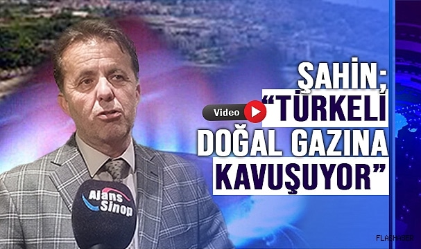 TÜRKELİ 2024’DE DOĞAL GAZINA KAVUŞUYOR!