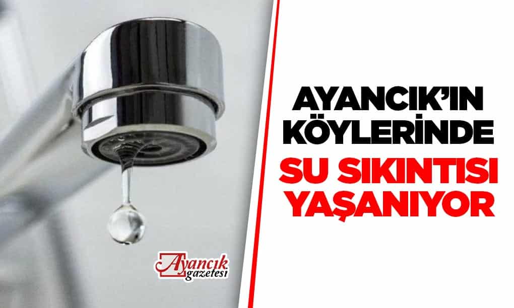 KÖYLERDE SU SIKINTISI YAŞANIYOR