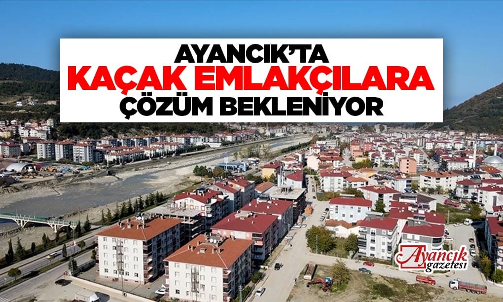 AYANCIK’TA KAÇAK EMLAKÇILARA ÇÖZÜM BEKLENİYOR