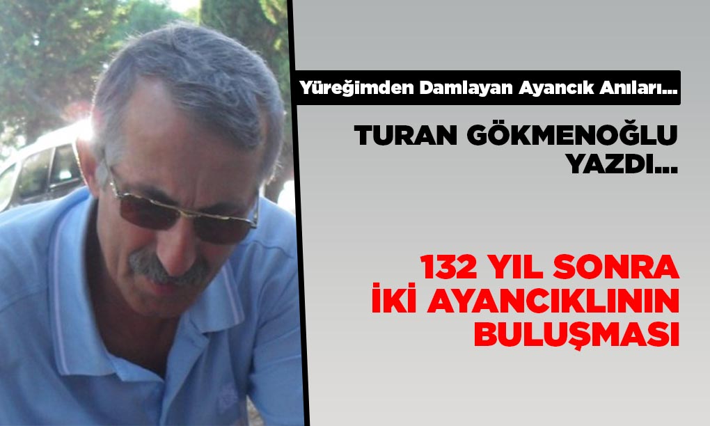 132 YIL SONRA İKİ AYANCIKLININ BULUŞMASI