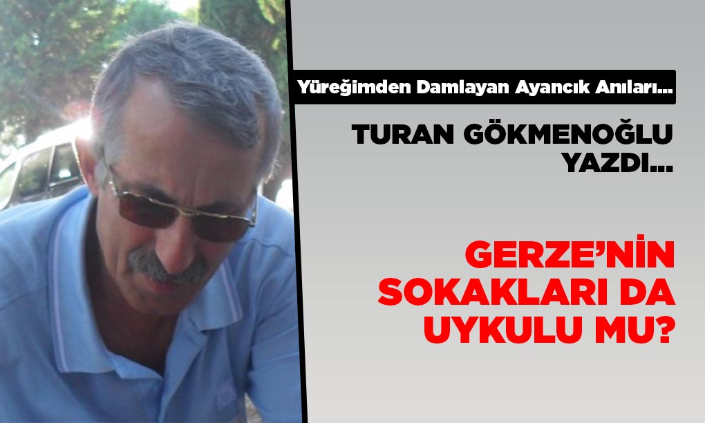 GERZE’NİN SOKAKLARI DA UYKULU MU?