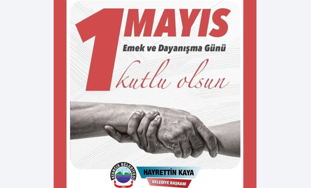 Başkan Hayrettin Kaya’dan 1 Mayıs Emek ve Dayanışma Günü Mesajı