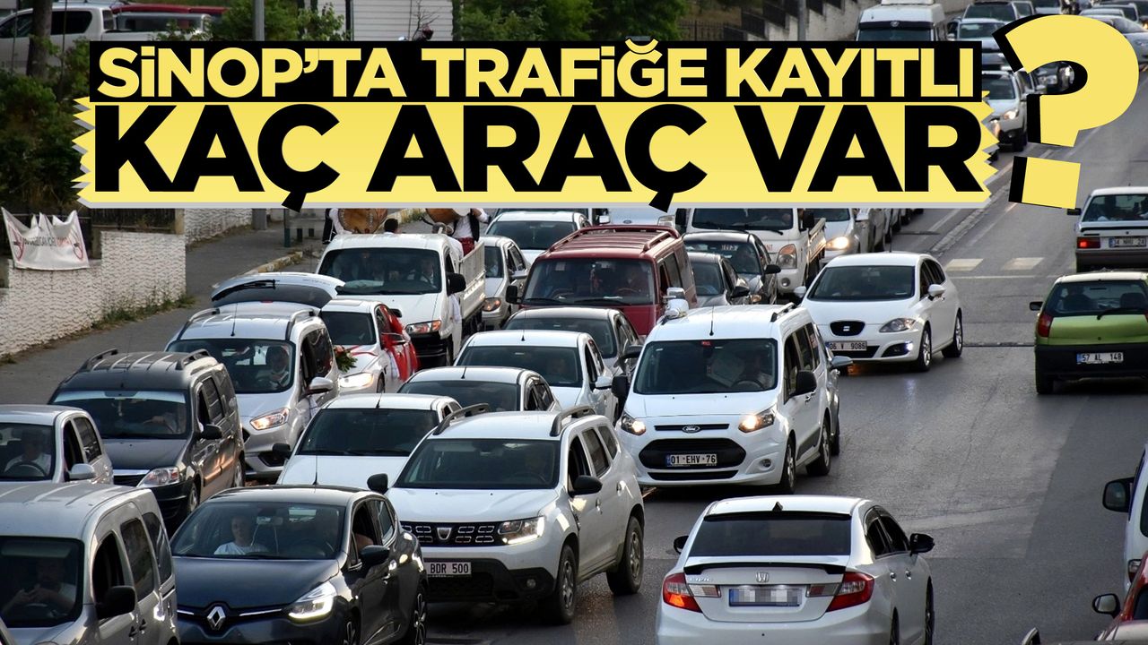 Sinop’ta Trafiğe Kayıtlı Araç Sayısı Yayınlandı