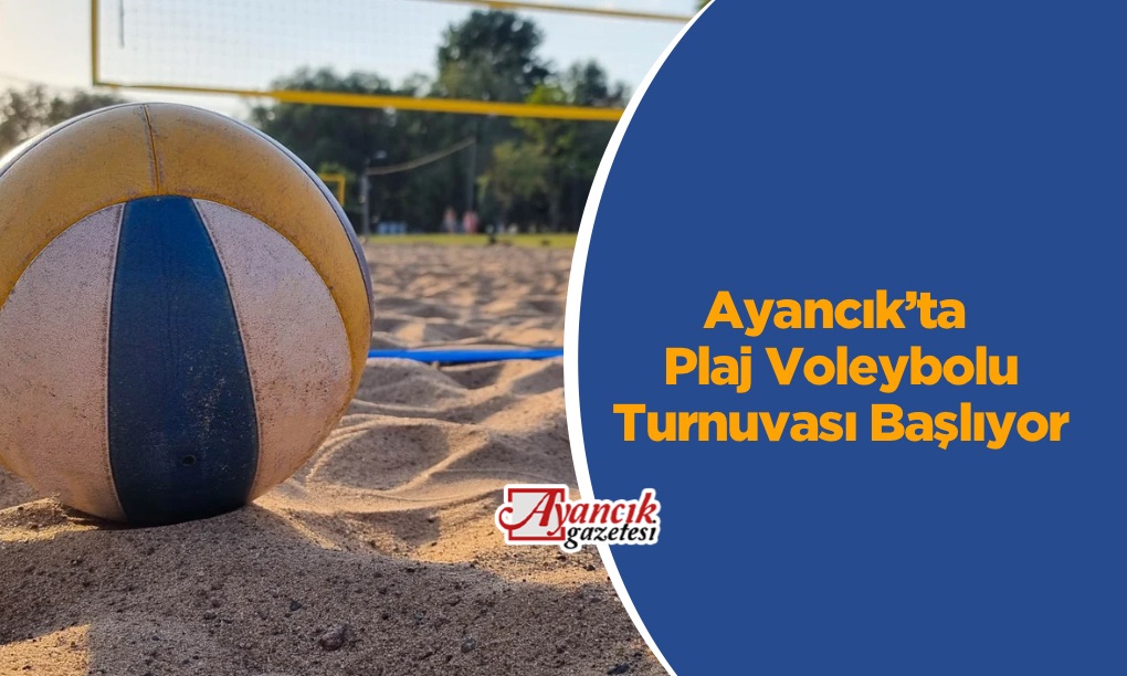 Ayancık’ta Plaj Voleybolu Turnuvası Başlıyor