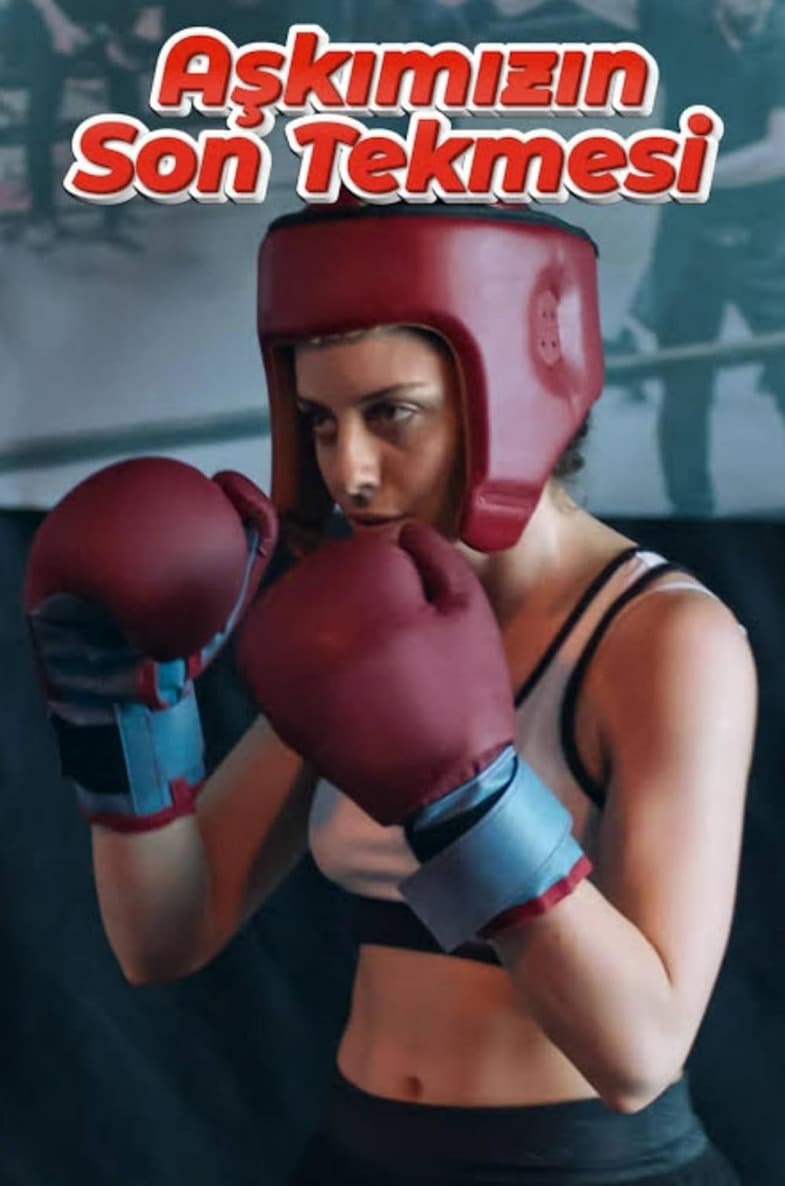 Aşkımızın Son Tekmesi: Film Konusu ve Başrol Oyuncuları Hakkında Detaylar