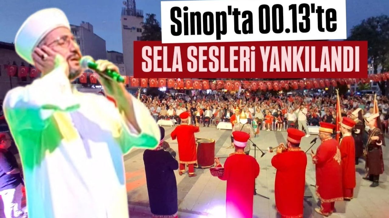 Sinop’ta Gece Yarısı Yükselen Ezan ve Selâ Sesleri Şehri Uyandırdı
