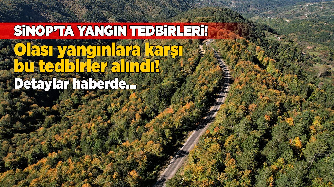 Sinop’ta Orman Yangınlarına Karşı Alınan Yeni Önlemler