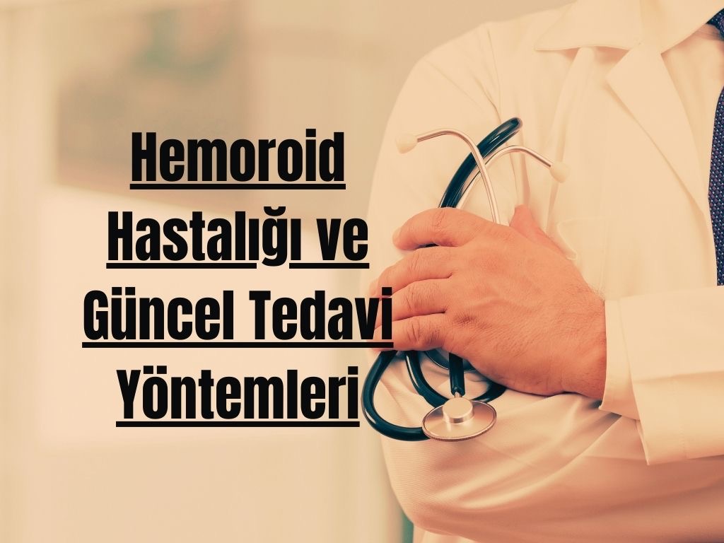 Hemoroid Hastalığı ve Güncel Tedavi Yöntemleri