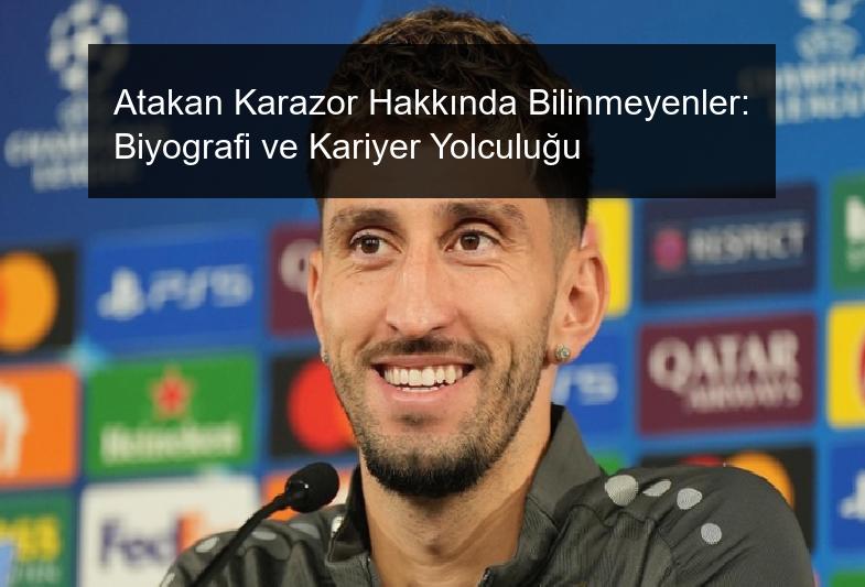 Atakan Karazor Hakkında Bilinmeyenler: Biyografi ve Kariyer Yolculuğu