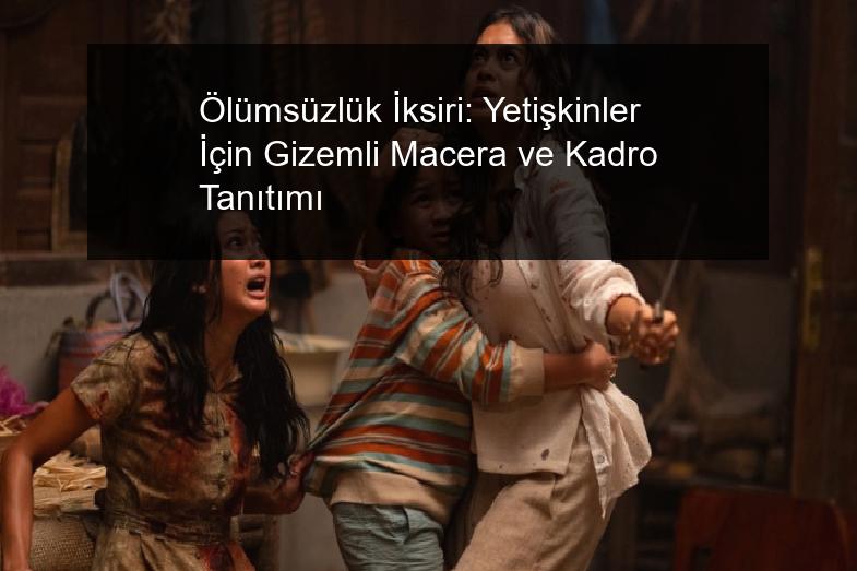Ölümsüzlük İksiri: Yetişkinler İçin Gizemli Macera ve Kadro Tanıtımı