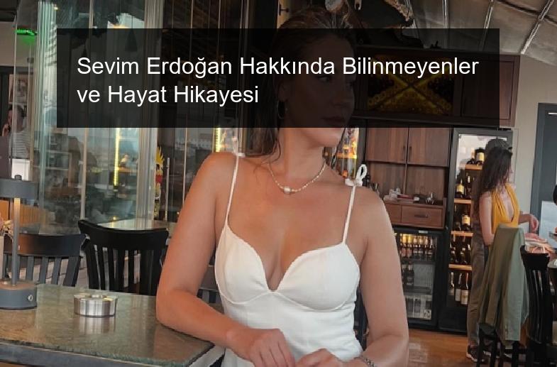 Sevim Erdoğan Hakkında Bilinmeyenler ve Hayat Hikayesi