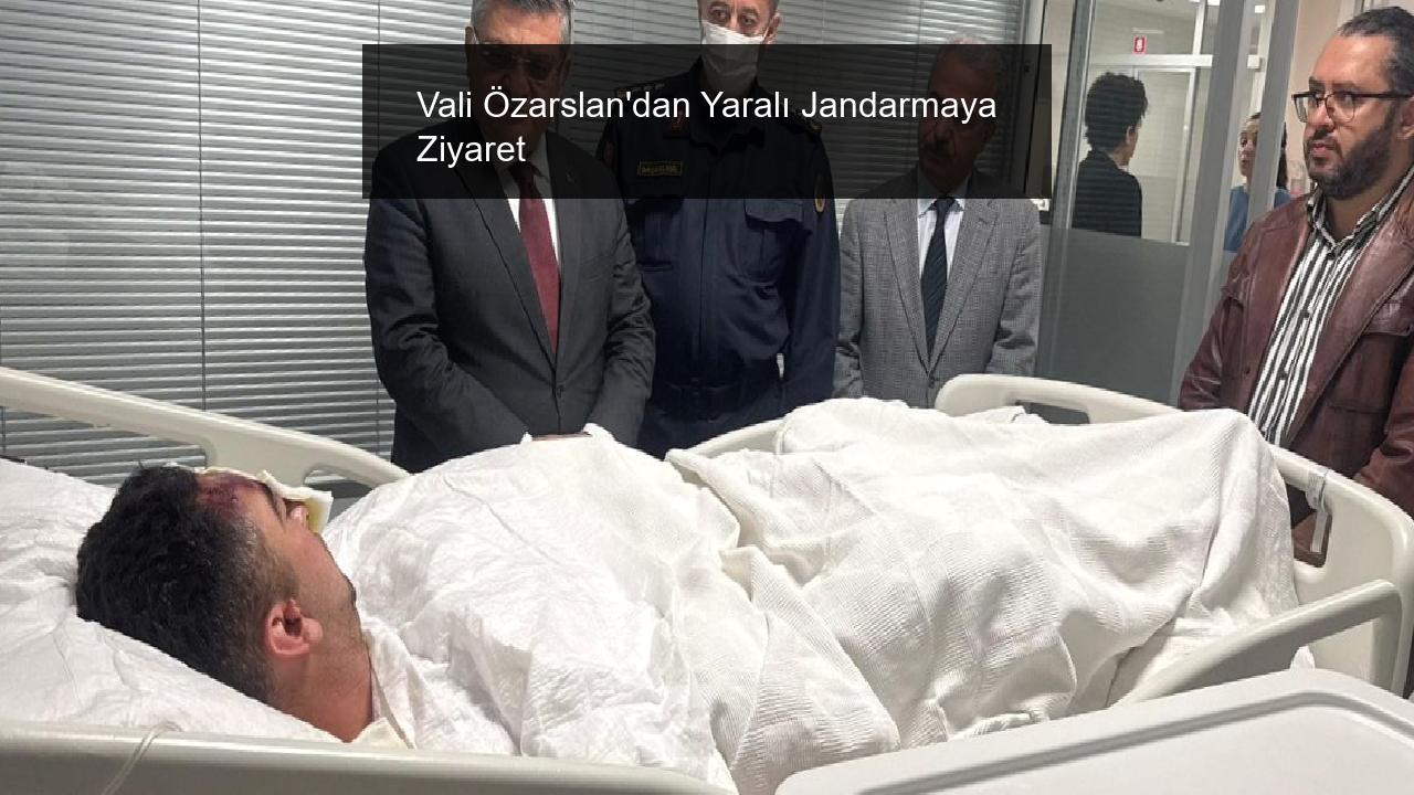 Vali Özarslan’dan Yaralı Jandarmaya Ziyaret