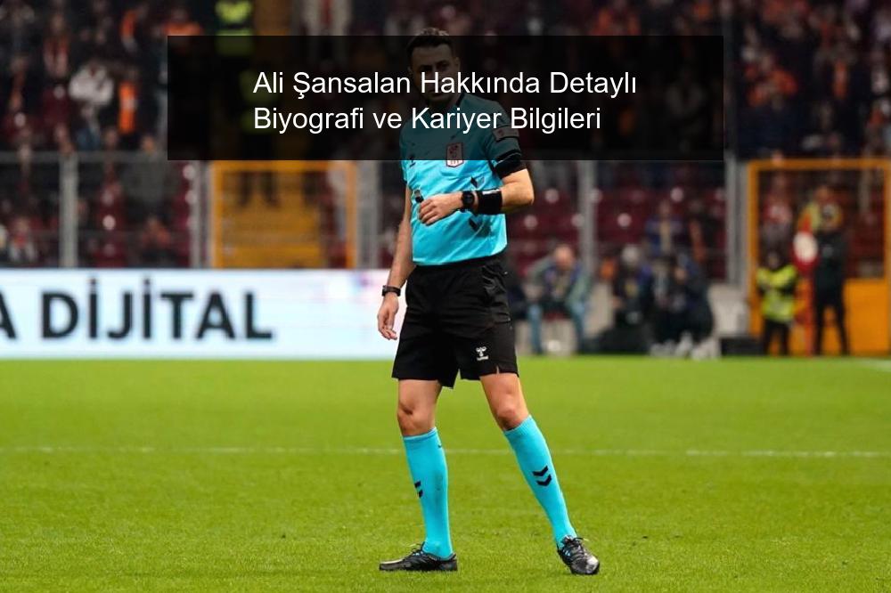 Ali Şansalan Hakkında Detaylı Biyografi ve Kariyer Bilgileri