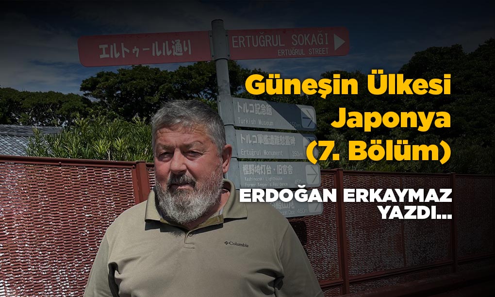 Güneşin Ülkesi Japonya (7. Bölüm)