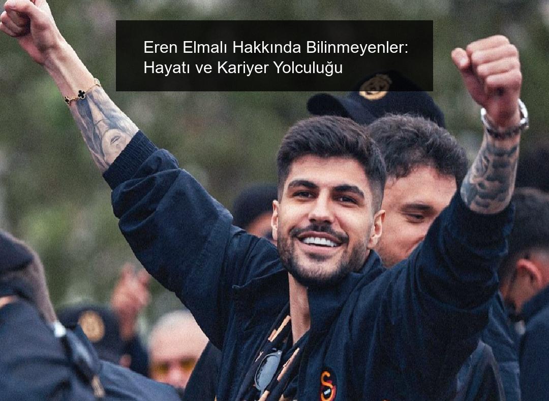 Eren Elmalı Hakkında Bilinmeyenler: Hayatı ve Kariyer Yolculuğu