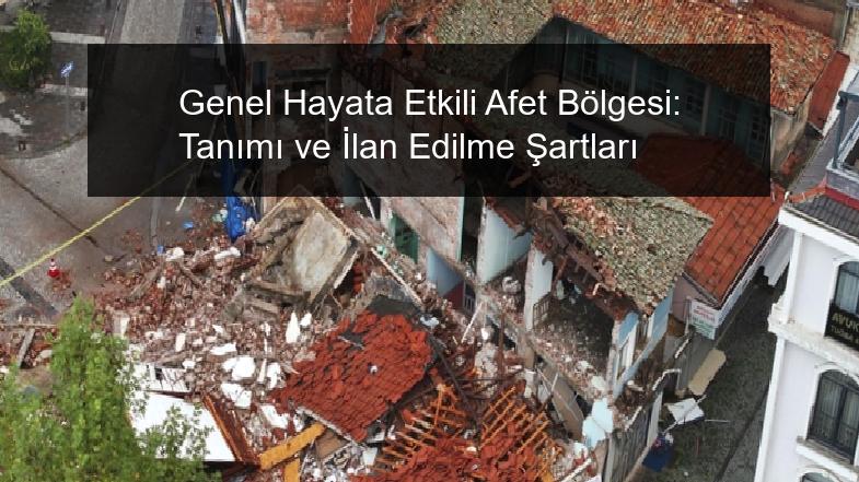 Genel Hayata Etkili Afet Bölgesi: Tanımı ve İlan Edilme Şartları