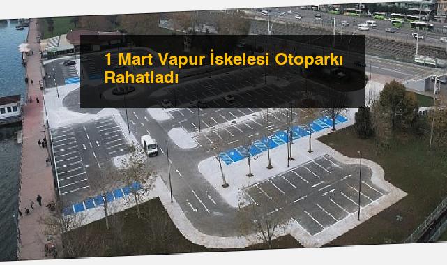 1 Mart Vapur İskelesi Otoparkı Rahatladı