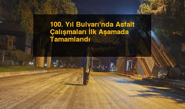 100. Yıl Bulvarı’nda Asfalt Çalışmaları İlk Aşamada Tamamlandı