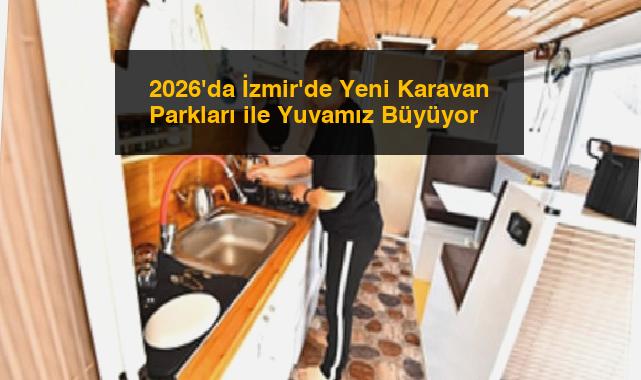 2026’da İzmir’de Yeni Karavan Parkları ile Yuvamız Büyüyor
