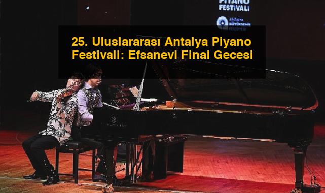 25. Uluslararası Antalya Piyano Festivali: Efsanevi Final Gecesi