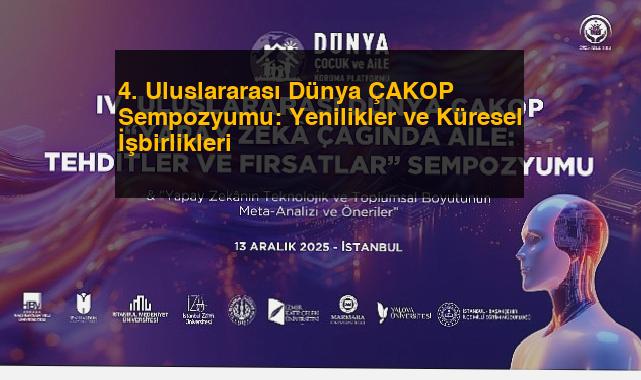 4. Uluslararası Dünya ÇAKOP Sempozyumu: Yenilikler ve Küresel İşbirlikleri