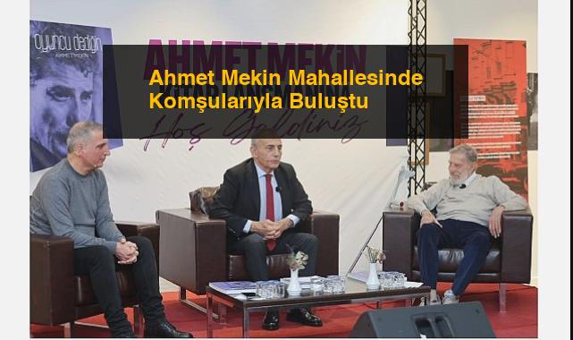 Ahmet Mekin Mahallesinde Komşularıyla Buluştu