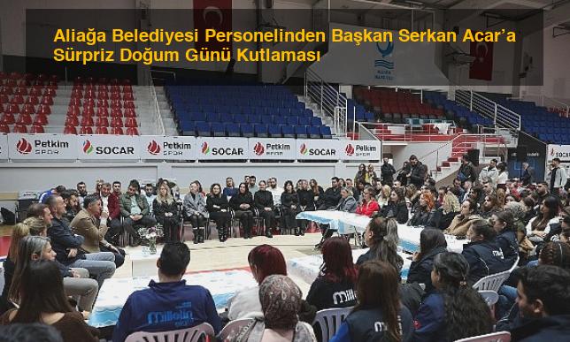 Aliağa Belediyesi Personelinden Başkan Serkan Acar’a Sürpriz Doğum Günü Kutlaması