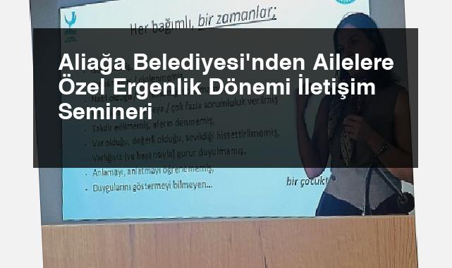 Aliağa Belediyesi’nden Ailelere Özel Ergenlik Dönemi İletişim Semineri