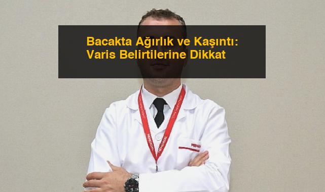 Bacakta Ağırlık ve Kaşıntı: Varis Belirtilerine Dikkat