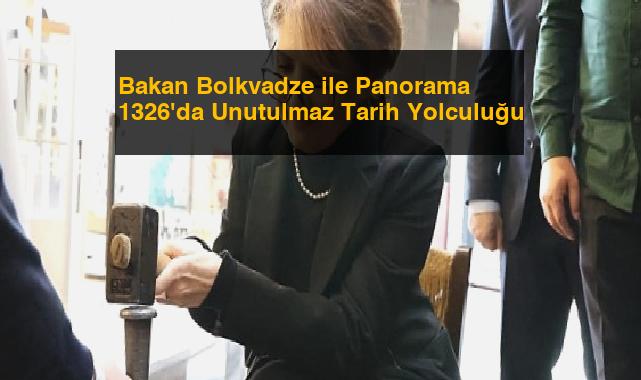 Bakan Bolkvadze ile Panorama 1326’da Unutulmaz Tarih Yolculuğu