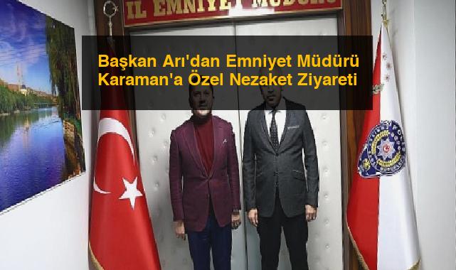 Başkan Arı’dan Emniyet Müdürü Karaman’a Özel Nezaket Ziyareti