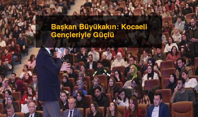 Başkan Büyükakın: Kocaeli Gençleriyle Güçlü