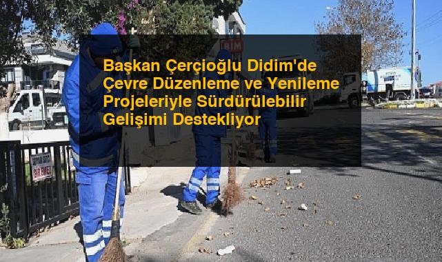 Başkan Çerçioğlu Didim’de Çevre Düzenleme ve Yenileme Projeleriyle Sürdürülebilir Gelişimi Destekliyor