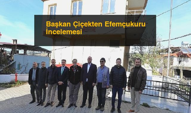 Başkan Çiçekten Efemçukuru İncelemesi