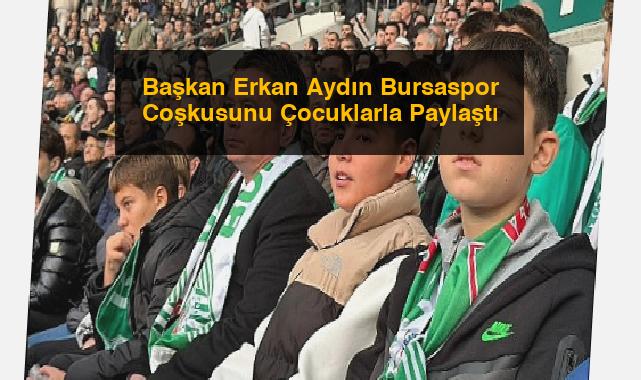 Başkan Erkan Aydın Bursaspor Coşkusunu Çocuklarla Paylaştı