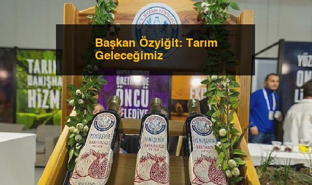 Başkan Özyiğit: Tarım Geleceğimiz